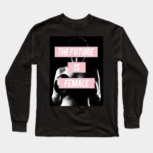 The Future Is Female. Long Sleeve T-Shirt